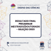 RESULTADO FINAL PRELIMINAR MESTRADO/DOUTORADO - SELEÇÃO 2023