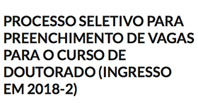 Processo seletivo para preenchimento de vagas para o curso de doutorado (ingresso em 2018-2)