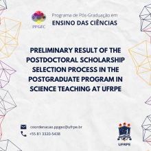 PRELIMINARY RESULT OF THE POSTDOCTORAL SCHOLARSHIP SELECTION PROCESS IN THE POSTGRADUATE PROGRAM IN SCIENCE TEACHING AT UFRPE